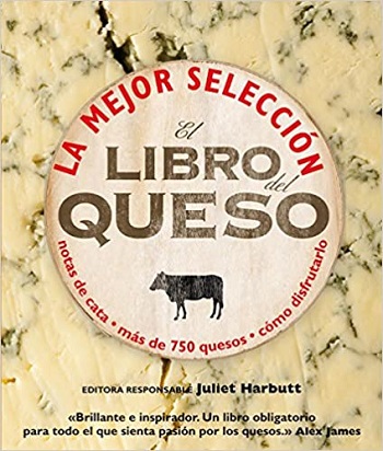 El libro del queso: La mejor selección. Notas de cata. Más de 750 quesos. Cómo disfrutarlo