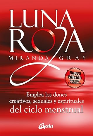 Luna Roja: Emplea los dones creativos, sexuales y espirituales del ciclo menstrual