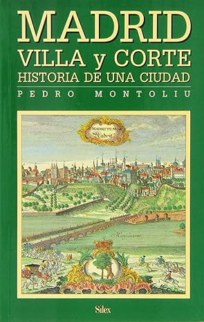 Madrid Villa y Corte. Historia de una ciudad