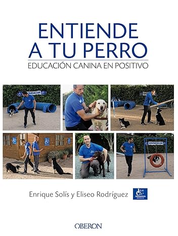 Entiende a tu perro: Educación canina en positivo