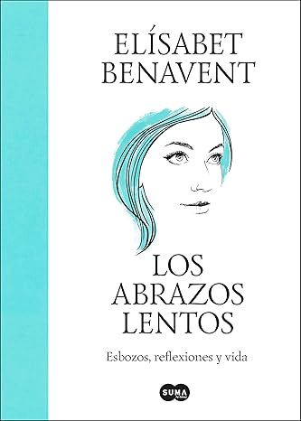 Los abrazos lentos: Esbozos, reflexiones y vida