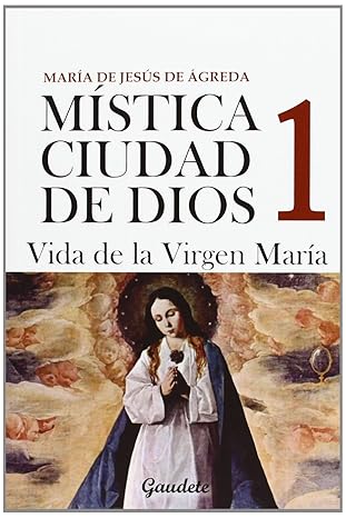 Mistíca de la ciudad de Dios 1: Vida de la virgen María