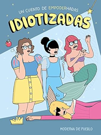 Idiotizadas: Un cuento de empoderhada