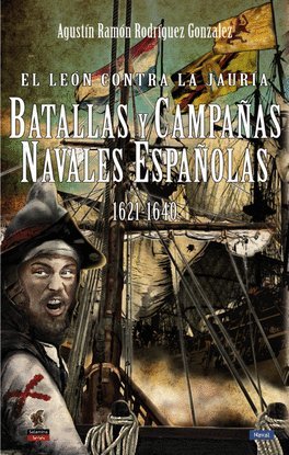 El león contra la jauría: Batallas y campañas navales españolas 1621-1640
