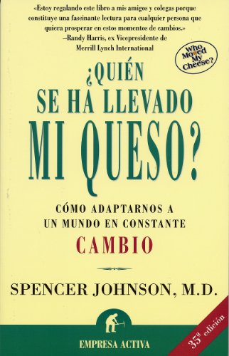 ¿Quién se ha llevado mi queso?: Cómo adaptarnos en un mundo en constante cambio