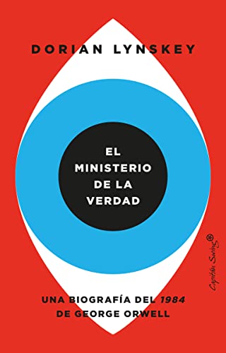 El ministerio de la verdad: Una biografía del 1984 de George Orwell