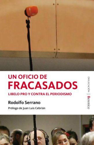 Un oficio de fracasados: Libelo pro y contra el periodismo